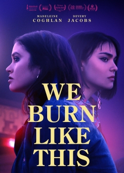 watch We Burn Like This Movie online free in hd on MovieMP4