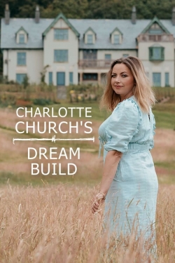 watch Charlotte Church's Dream Build Movie online free in hd on MovieMP4