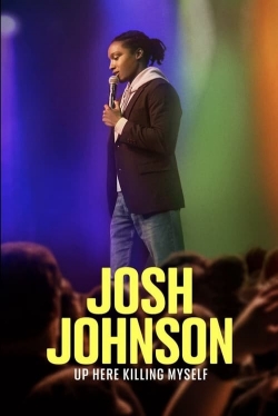 watch Josh Johnson: Up Here Killing Myself Movie online free in hd on MovieMP4