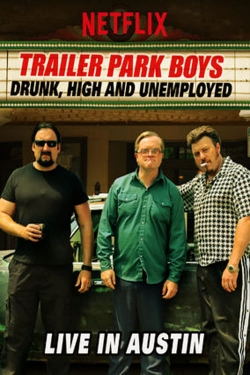 watch Trailer Park Boys: Drunk, High and Unemployed: Live In Austin Movie online free in hd on MovieMP4