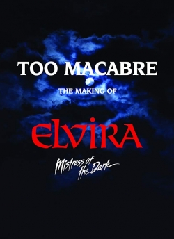 watch Too Macabre: The Making of Elvira, Mistress of the Dark Movie online free in hd on MovieMP4