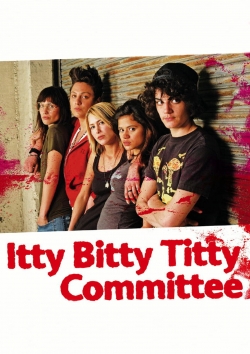 watch Itty Bitty Titty Committee Movie online free in hd on MovieMP4