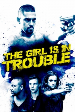 watch The Girl Is in Trouble Movie online free in hd on MovieMP4