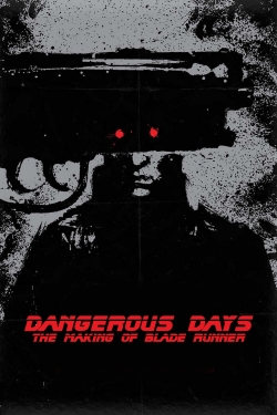 watch Dangerous Days: Making 'Blade Runner' Movie online free in hd on MovieMP4