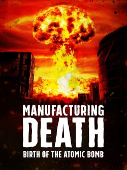 watch Manufacturing Death: Birth of the Atom Bomb Movie online free in hd on MovieMP4