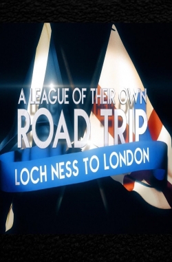 watch A League Of Their Own UK Road Trip:Loch Ness To London Movie online free in hd on MovieMP4