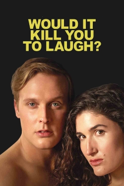 watch Would It Kill You to Laugh? Movie online free in hd on MovieMP4