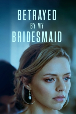 watch Betrayed by My Bridesmaid Movie online free in hd on MovieMP4