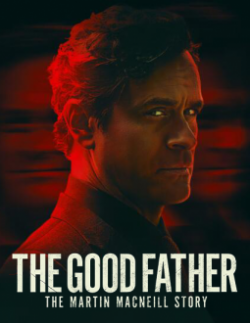 watch The Good Father: The Martin MacNeill Story Movie online free in hd on MovieMP4