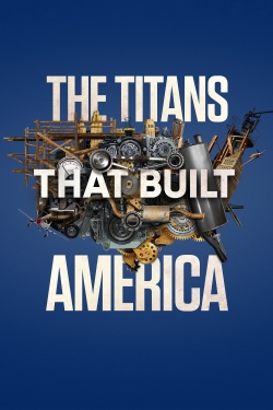 watch The Titans That Built America Movie online free in hd on MovieMP4
