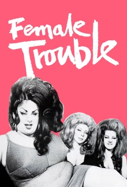 watch Female Trouble Movie online free in hd on MovieMP4