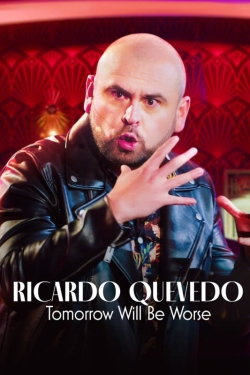 watch Ricardo Quevedo: Tomorrow Will Be Worse Movie online free in hd on MovieMP4