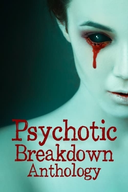 watch Psychotic Breakdown Anthology Movie online free in hd on MovieMP4