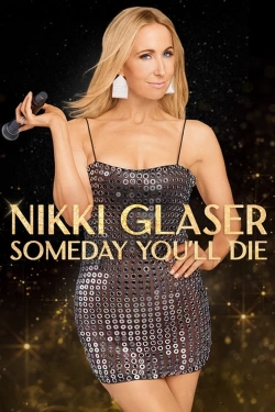 watch Nikki Glaser: Someday You'll Die Movie online free in hd on MovieMP4