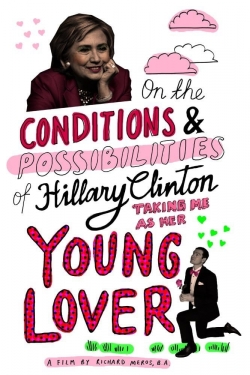 watch On the Conditions and Possibilities of Hillary Clinton Taking Me as Her Young Lover Movie online free in hd on MovieMP4