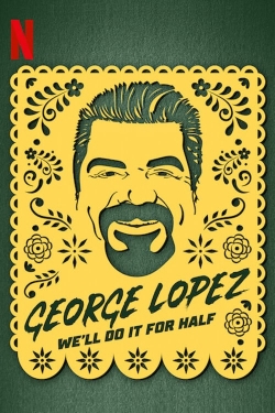 watch George Lopez: We'll Do It for Half Movie online free in hd on MovieMP4