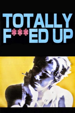 watch Totally Fucked Up Movie online free in hd on MovieMP4