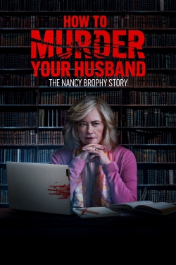 watch How to Murder Your Husband: The Nancy Brophy Story Movie online free in hd on MovieMP4